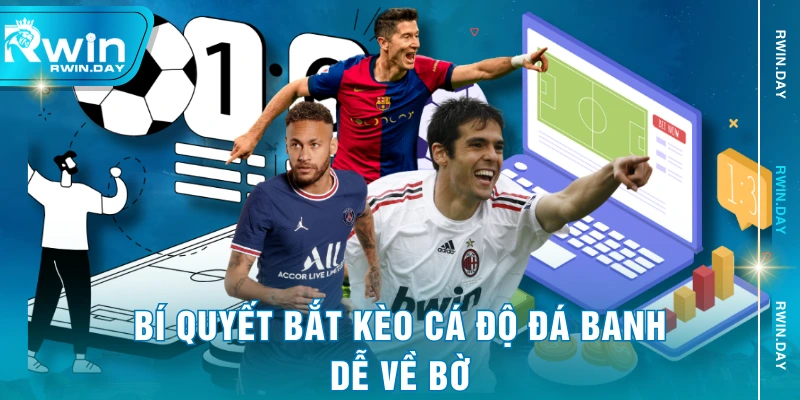 Bí quyết bắt kèo cá độ đá banh dễ về bờ