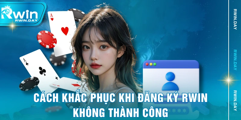 Cách khắc phục khi đăng ký RWIN không thành công