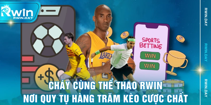 Cháy Cùng Thể Thao RWIN - Nơi Quy Tụ Hàng Trăm Kèo Cược Chất