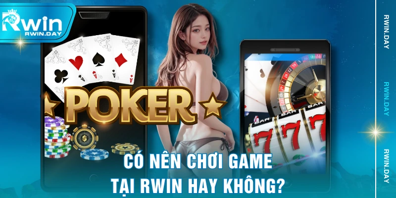 Có nên chơi game tại RWIN hay không?