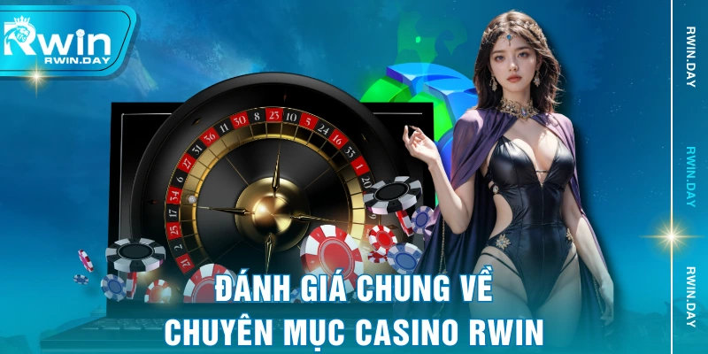 Đánh giá chung về chuyên mục casino RWIN