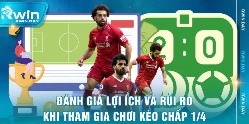Đánh giá lợi ích và rủi ro khi tham gia chơi kèo chấp 1/4