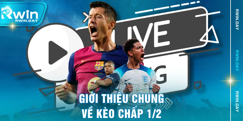 Giới thiệu chung về kèo chấp 1/2