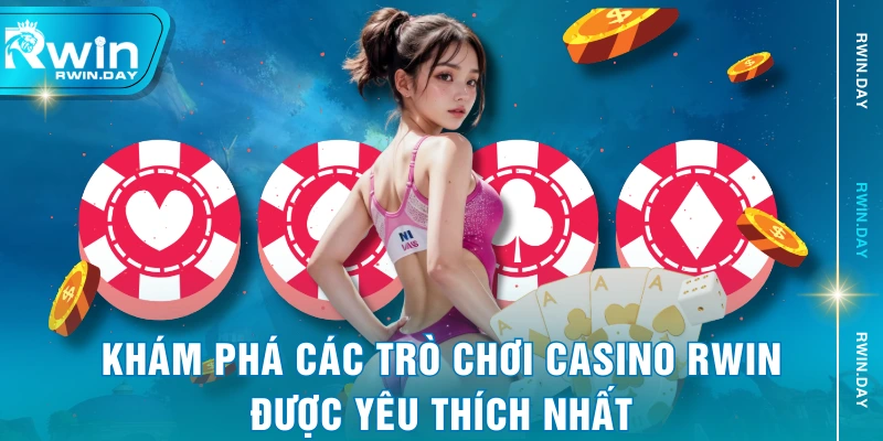 Khám phá các trò chơi casino RWIN được yêu thích nhất