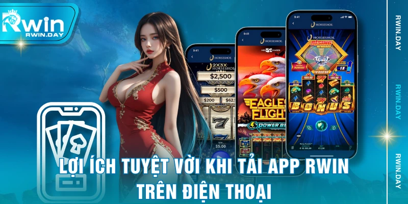 Lợi ích tuyệt vời khi tải app RWIN trên điện thoại