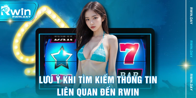 Lưu ý khi tìm kiếm thông tin liên quan đến RWIN