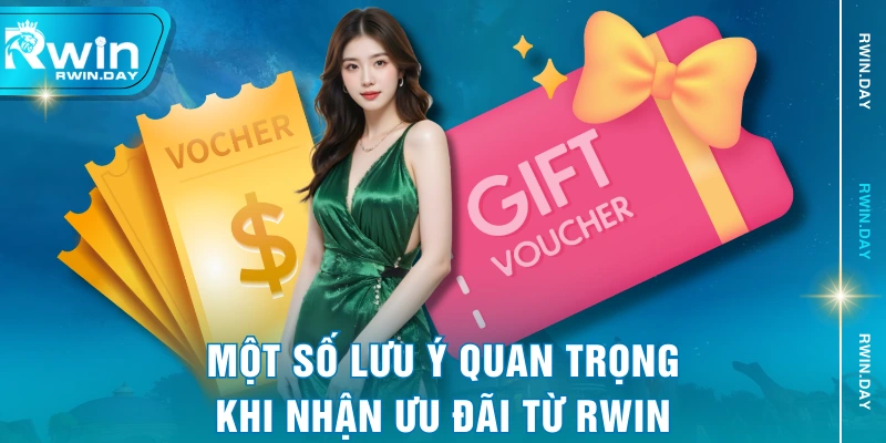 Một số lưu ý quan trọng khi nhận ưu đãi từ RWIN