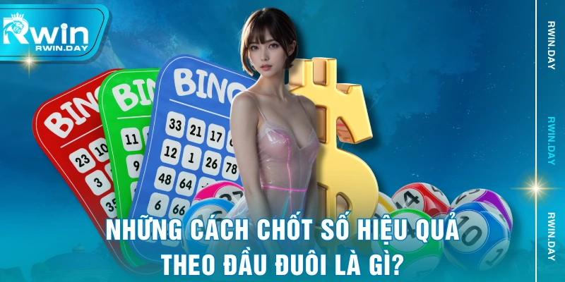 Những cách chốt số hiệu quả theo đầu đuôi là gì?