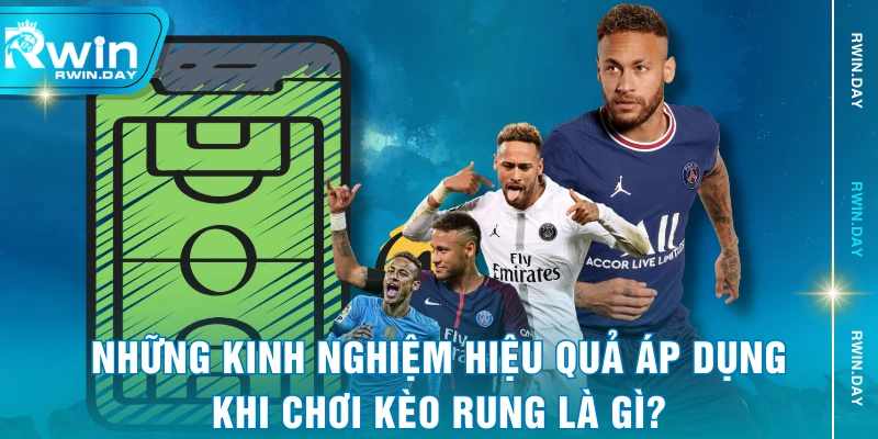 Những kinh nghiệm hiệu quả áp dụng khi chơi kèo rung là gì?