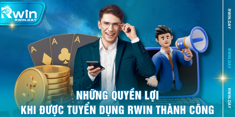 Những quyền lợi khi được tuyển dụng RWIN thành công