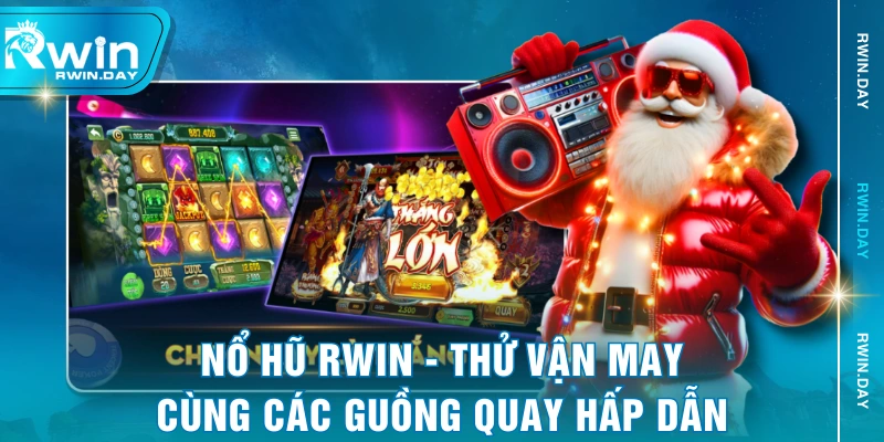 Nổ Hũ RWIN - Thử Vận May Cùng Các Guồng Quay Hấp Dẫn