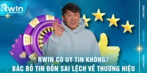 RWIN Có Uy Tín Không? Bác Bỏ Tin Đồn Sai Lệch Về Thương Hiệu