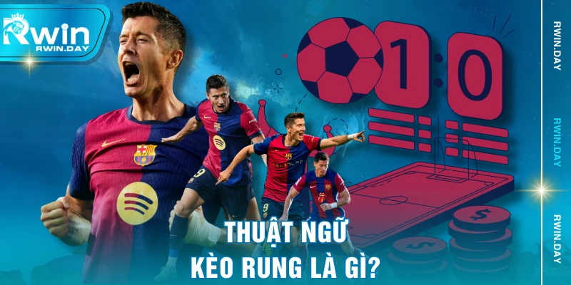 Thuật ngữ kèo rung là gì?