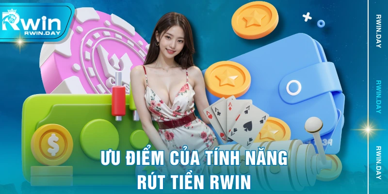 Ưu điểm của tính năng rút tiền RWIN