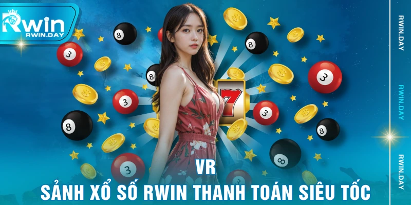 VR - Sảnh xổ số RWIN thanh toán siêu tốc